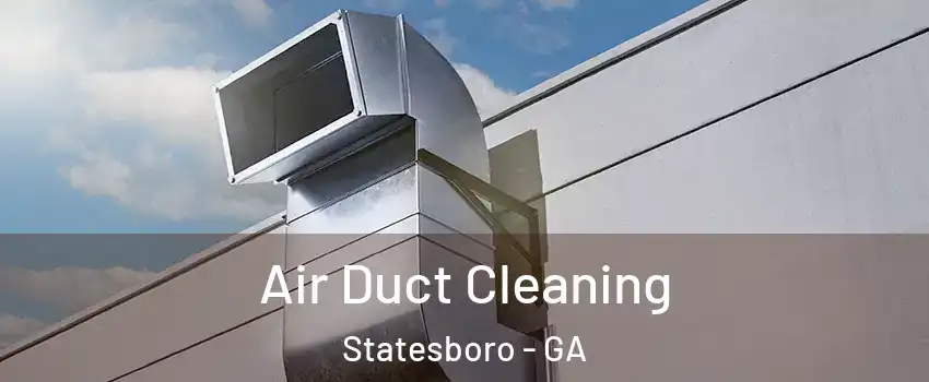  Air Duct Cleaning Statesboro - GA