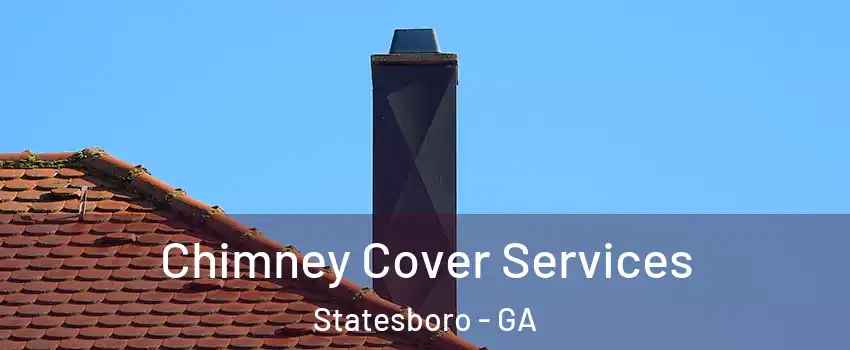  Chimney Cover Services Statesboro - GA