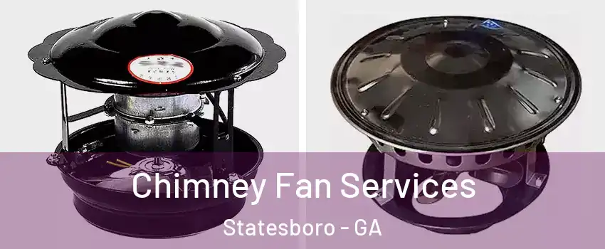  Chimney Fan Services Statesboro - GA