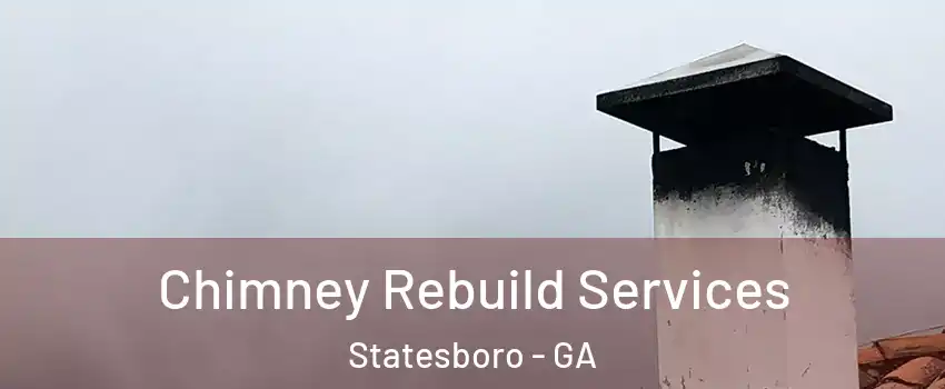  Chimney Rebuild Services Statesboro - GA