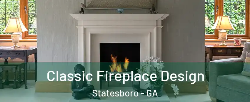 Classic Fireplace Design Statesboro - GA