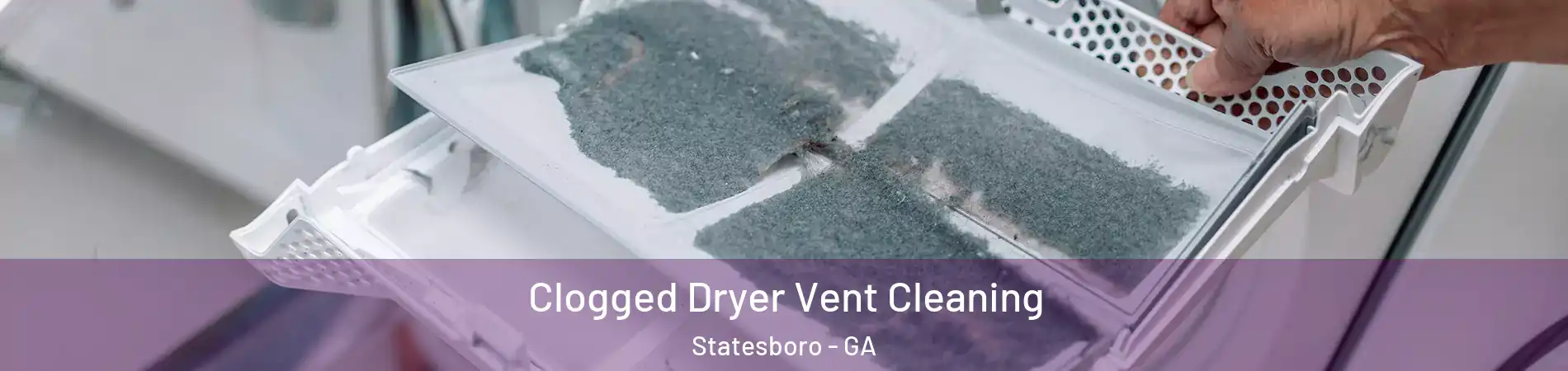  Clogged Dryer Vent Cleaning Statesboro - GA