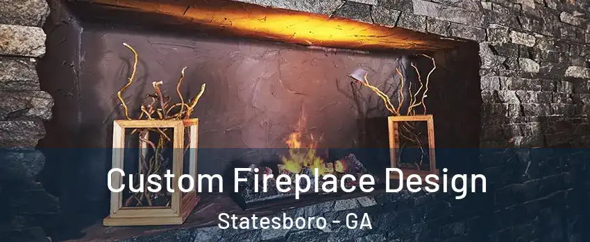  Custom Fireplace Design Statesboro - GA