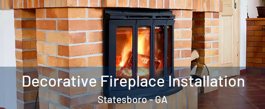  Decorative Fireplace Installation Statesboro - GA