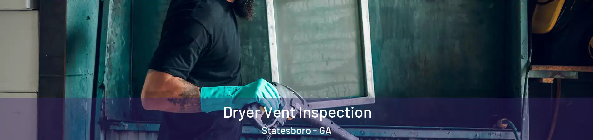  Dryer Vent Inspection Statesboro - GA