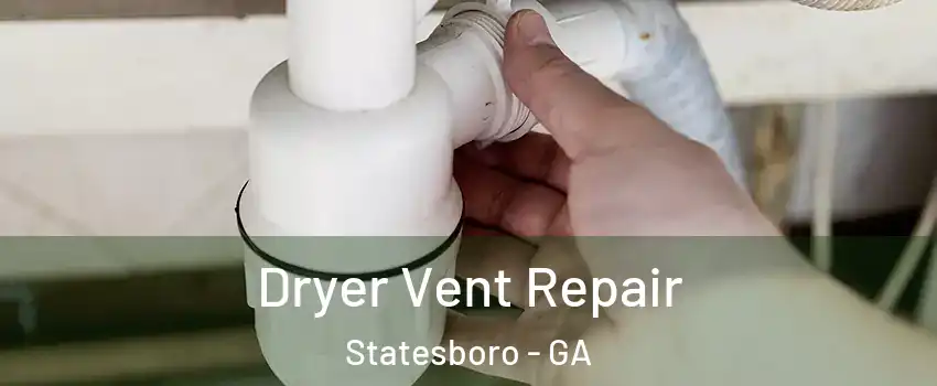  Dryer Vent Repair Statesboro - GA