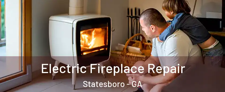  Electric Fireplace Repair Statesboro - GA