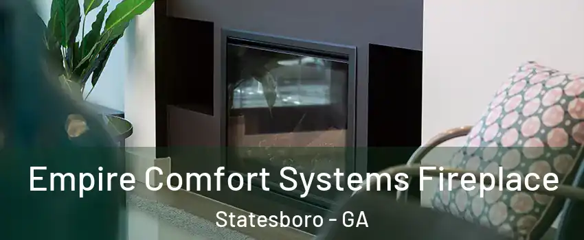  Empire Comfort Systems Fireplace Statesboro - GA