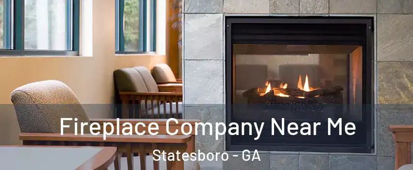  Fireplace Company Near Me Statesboro - GA