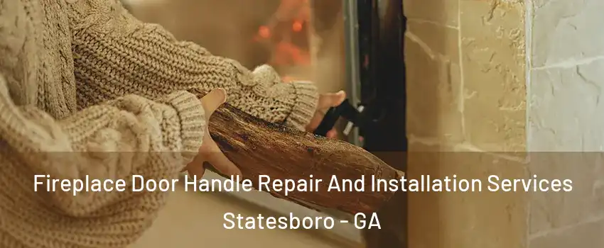  Fireplace Door Handle Repair And Installation Services Statesboro - GA