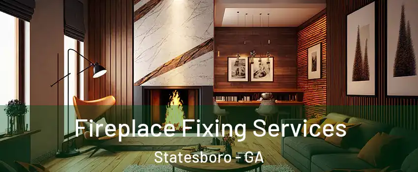  Fireplace Fixing Services Statesboro - GA