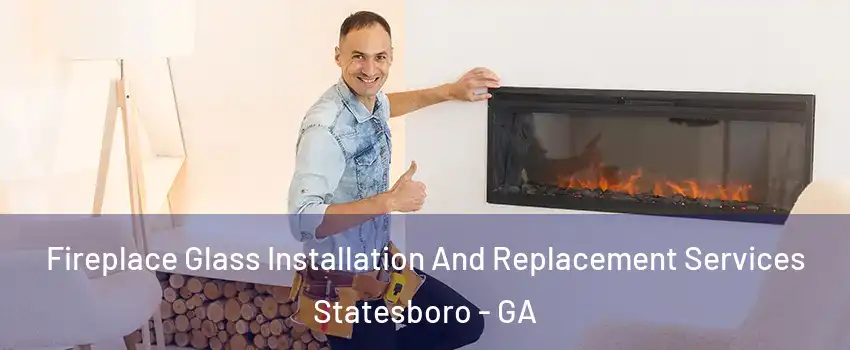  Fireplace Glass Installation And Replacement Services Statesboro - GA