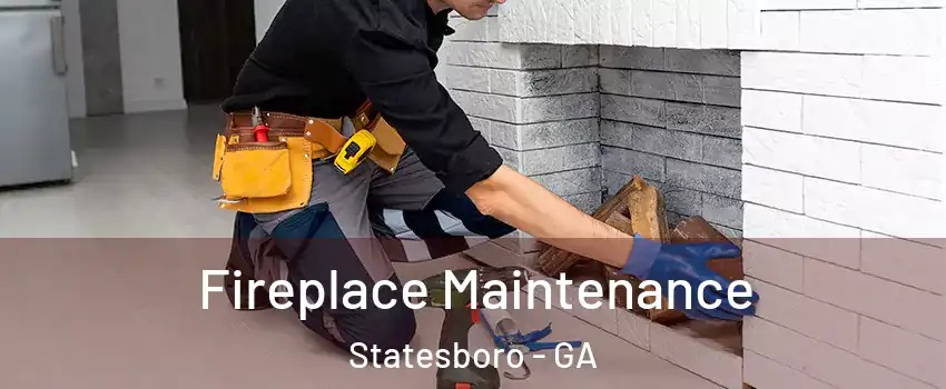  Fireplace Maintenance Statesboro - GA