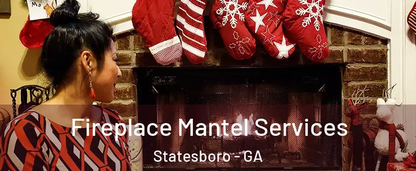  Fireplace Mantel Services Statesboro - GA