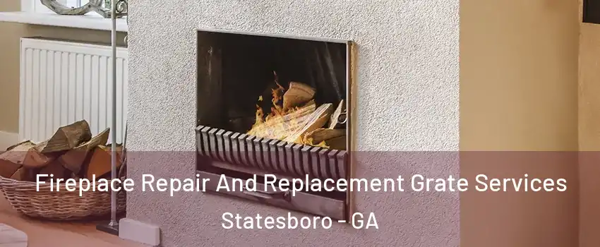  Fireplace Repair And Replacement Grate Services Statesboro - GA