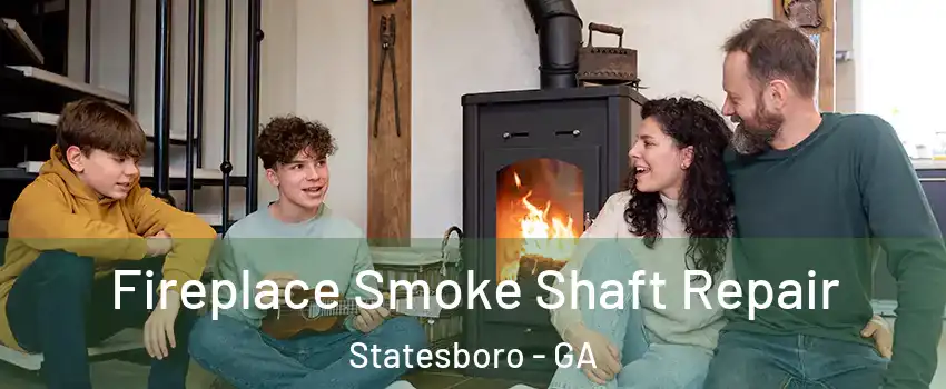  Fireplace Smoke Shaft Repair Statesboro - GA