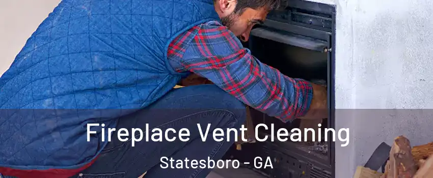  Fireplace Vent Cleaning Statesboro - GA