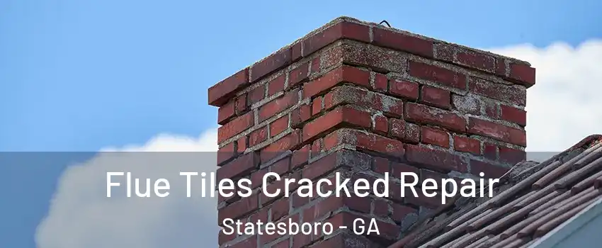  Flue Tiles Cracked Repair Statesboro - GA