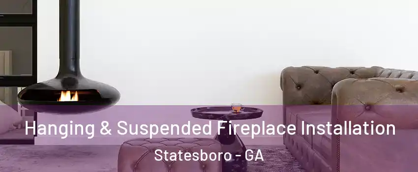  Hanging & Suspended Fireplace Installation Statesboro - GA