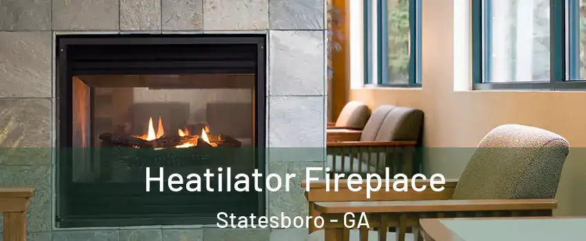  Heatilator Fireplace Statesboro - GA