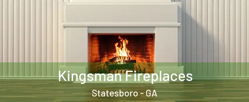  Kingsman Fireplaces Statesboro - GA