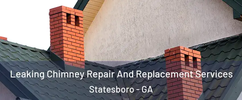  Leaking Chimney Repair And Replacement Services Statesboro - GA