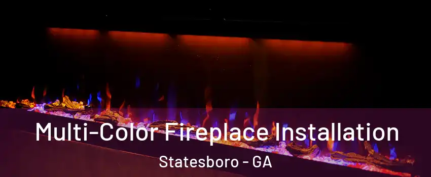  Multi-Color Fireplace Installation Statesboro - GA