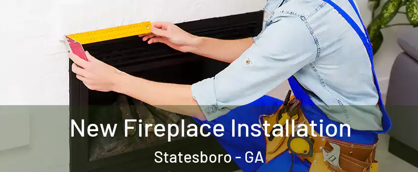  New Fireplace Installation Statesboro - GA
