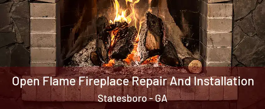  Open Flame Fireplace Repair And Installation Statesboro - GA