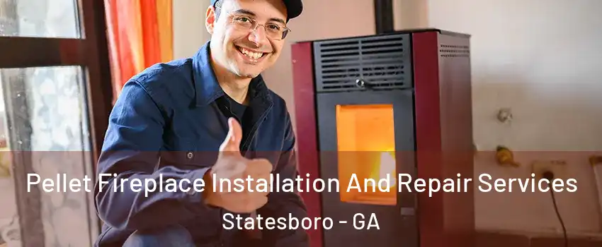  Pellet Fireplace Installation And Repair Services Statesboro - GA