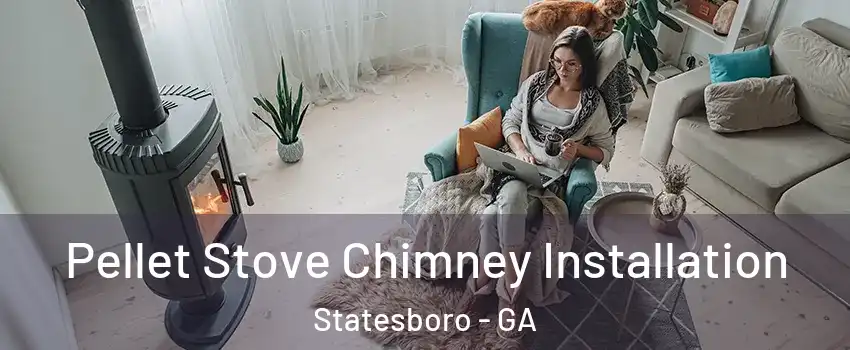  Pellet Stove Chimney Installation Statesboro - GA