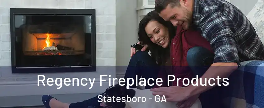 Regency Fireplace Products Statesboro - GA