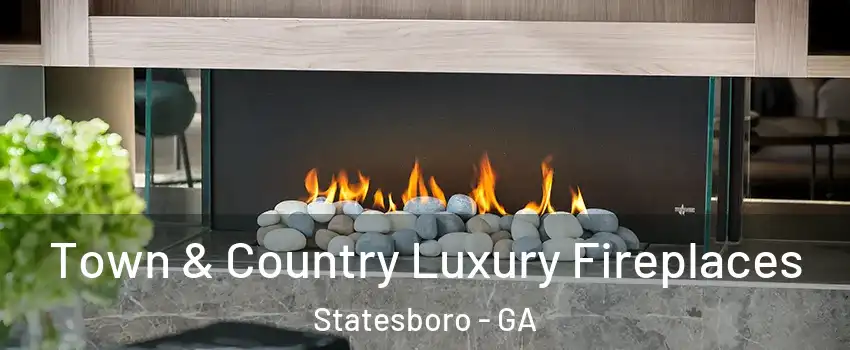  Town & Country Luxury Fireplaces Statesboro - GA