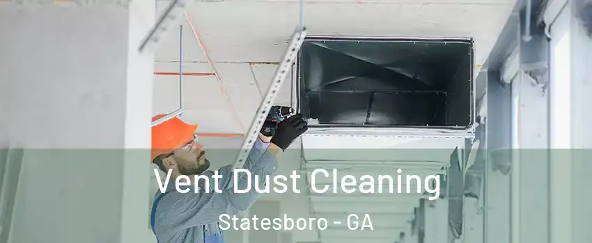  Vent Dust Cleaning Statesboro - GA