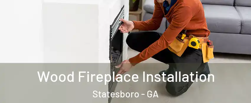 Wood Fireplace Installation Statesboro - GA