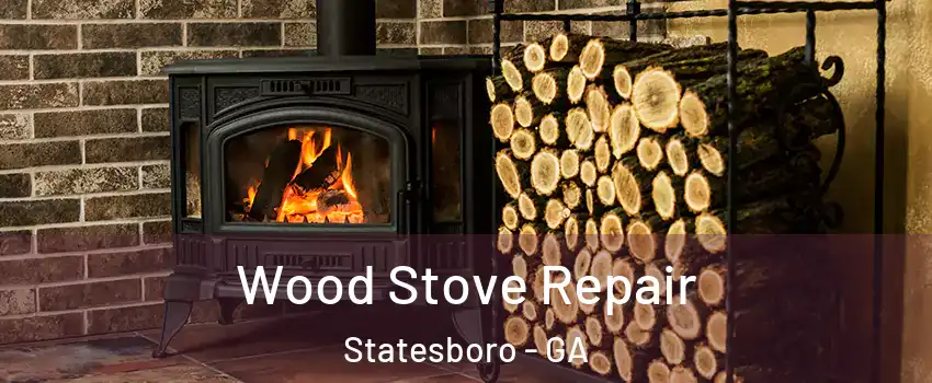  Wood Stove Repair Statesboro - GA